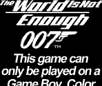 Game Boy Error Message - 007: The World Is Not Enough