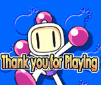 Thank You For Playing - Bomberman