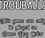 Game Boy Error Message - Trouballs