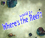 Where's The Reef? - The SpongeBob SquarePants Movie