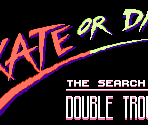 Title - Skate or Die 2: The Search for Double Trouble