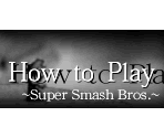 How to Play - Super Smash Bros.
